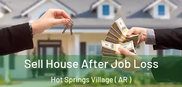  Sell House After Job Loss Hot Springs Village ( AR )