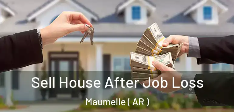  Sell House After Job Loss Maumelle ( AR )