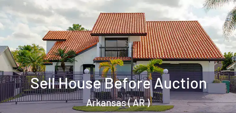  Sell House Before Auction Arkansas ( AR )