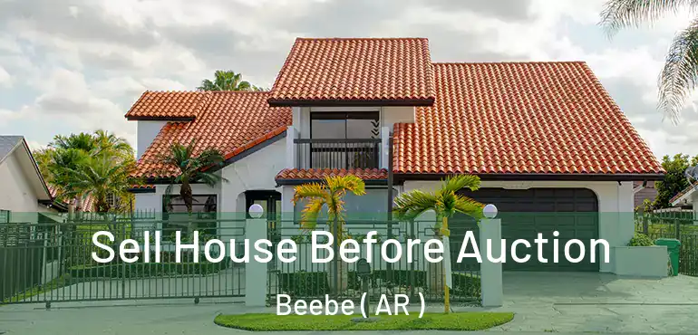  Sell House Before Auction Beebe ( AR )
