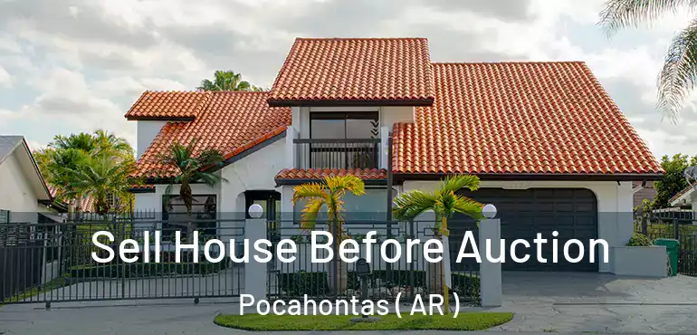  Sell House Before Auction Pocahontas ( AR )