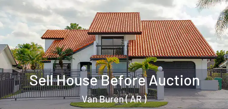  Sell House Before Auction Van Buren ( AR )