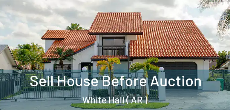  Sell House Before Auction White Hall ( AR )