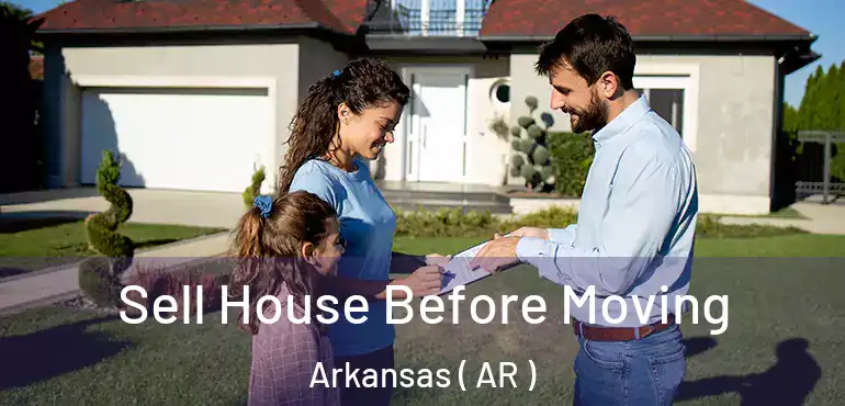  Sell House Before Moving Arkansas ( AR )