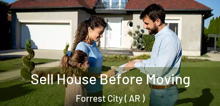  Sell House Before Moving Forrest City ( AR )