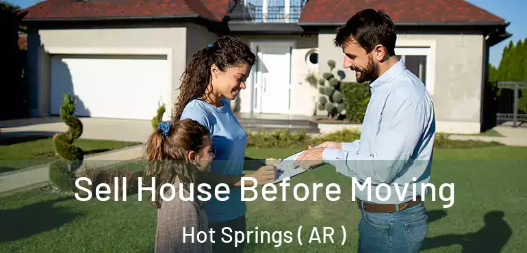  Sell House Before Moving Hot Springs ( AR )