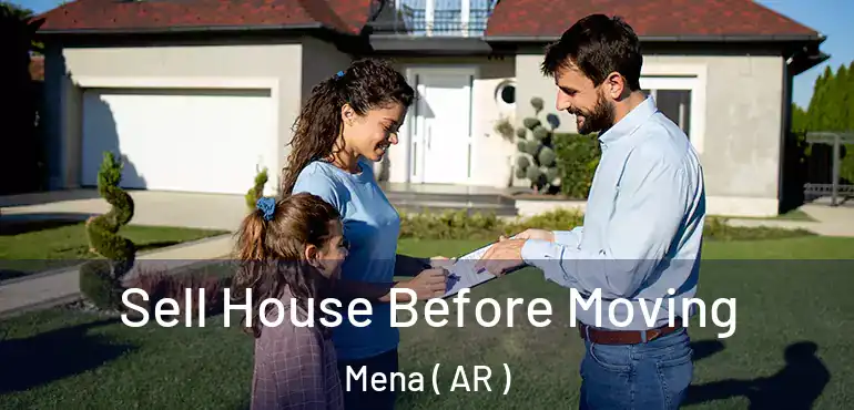  Sell House Before Moving Mena ( AR )