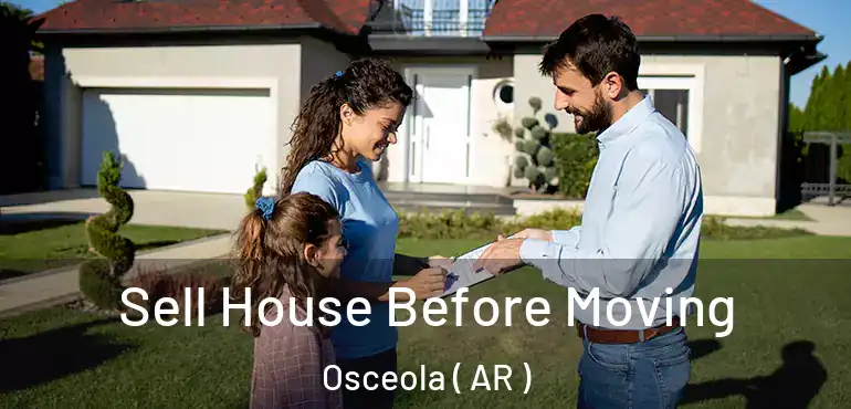  Sell House Before Moving Osceola ( AR )