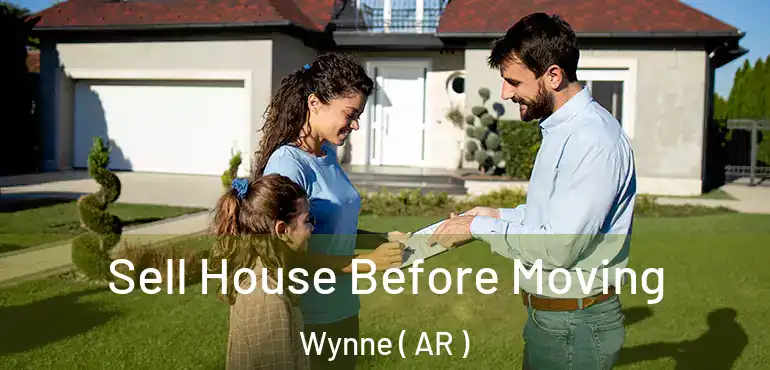  Sell House Before Moving Wynne ( AR )