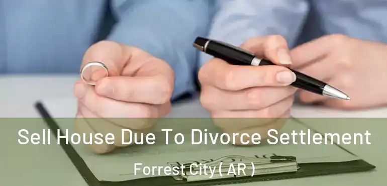  Sell House Due To Divorce Settlement Forrest City ( AR )