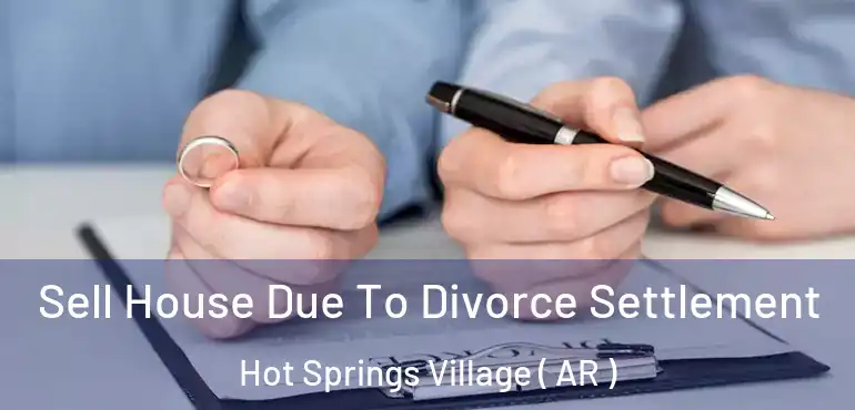  Sell House Due To Divorce Settlement Hot Springs Village ( AR )