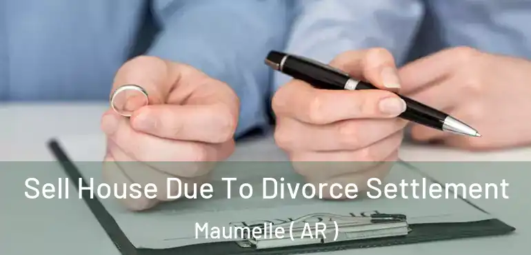  Sell House Due To Divorce Settlement Maumelle ( AR )