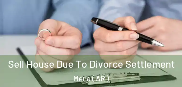  Sell House Due To Divorce Settlement Mena ( AR )