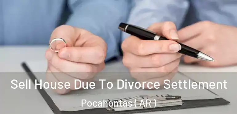  Sell House Due To Divorce Settlement Pocahontas ( AR )