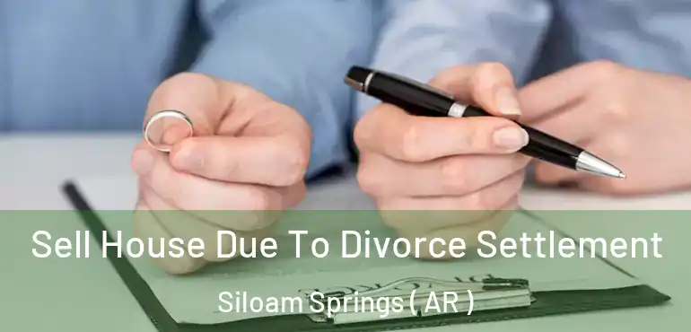  Sell House Due To Divorce Settlement Siloam Springs ( AR )