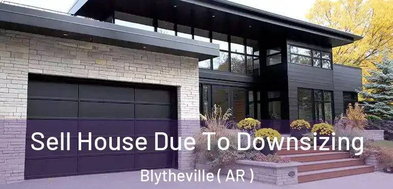  Sell House Due To Downsizing Blytheville ( AR )