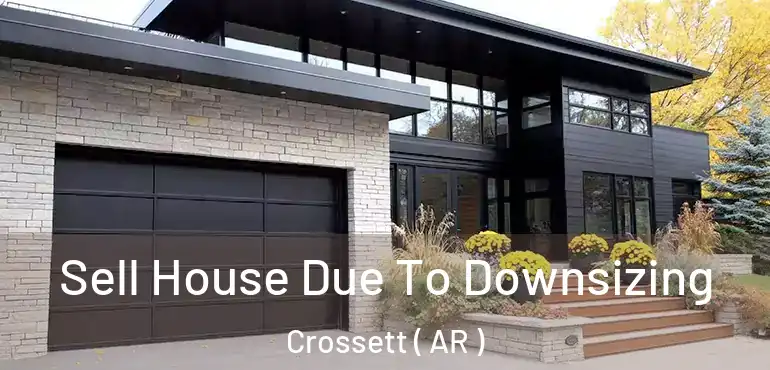  Sell House Due To Downsizing Crossett ( AR )