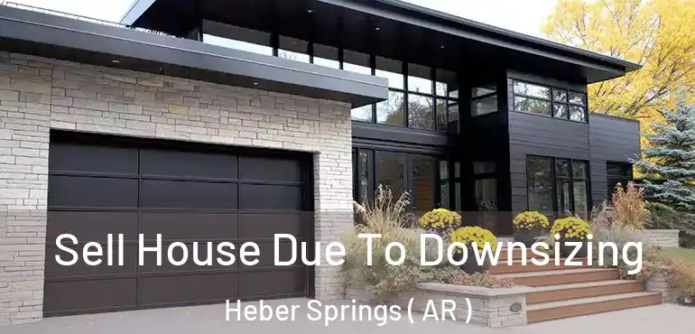  Sell House Due To Downsizing Heber Springs ( AR )