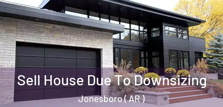  Sell House Due To Downsizing Jonesboro ( AR )