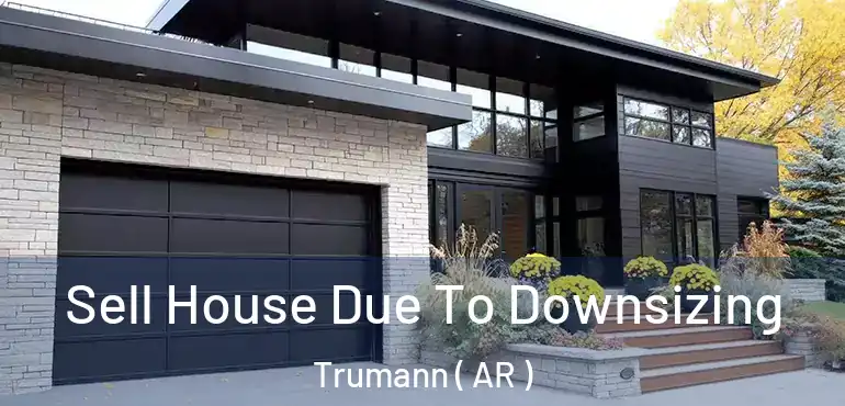  Sell House Due To Downsizing Trumann ( AR )