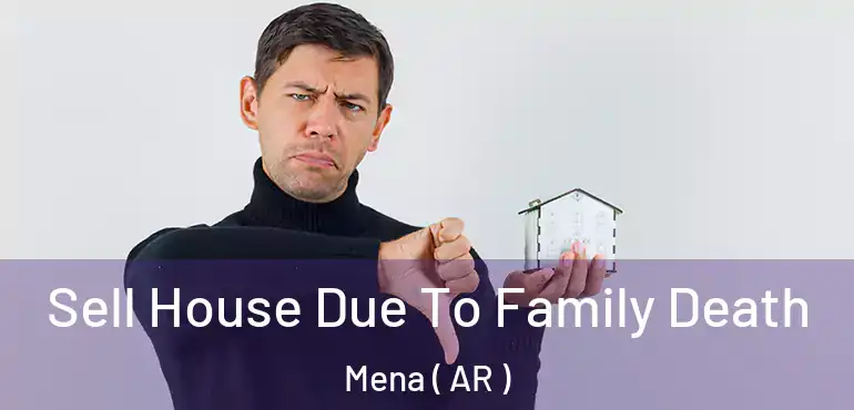  Sell House Due To Family Death Mena ( AR )