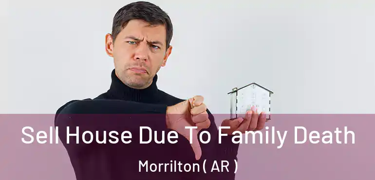  Sell House Due To Family Death Morrilton ( AR )