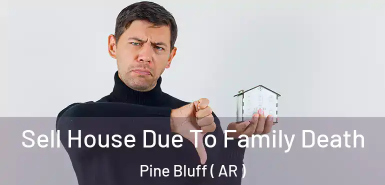  Sell House Due To Family Death Pine Bluff ( AR )