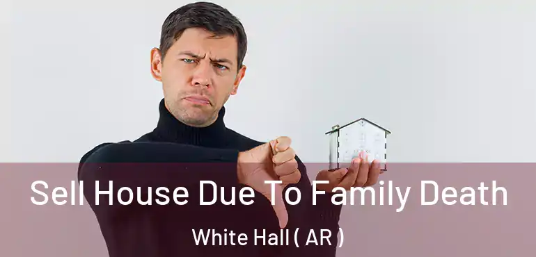  Sell House Due To Family Death White Hall ( AR )