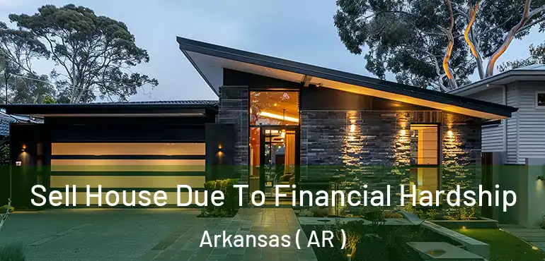  Sell House Due To Financial Hardship Arkansas ( AR )
