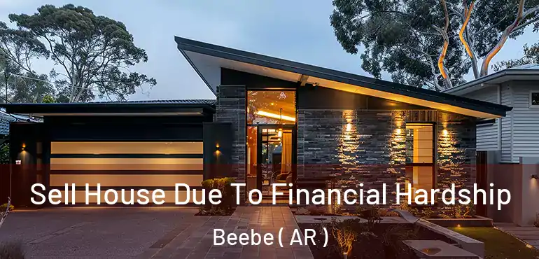  Sell House Due To Financial Hardship Beebe ( AR )