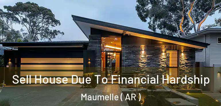  Sell House Due To Financial Hardship Maumelle ( AR )