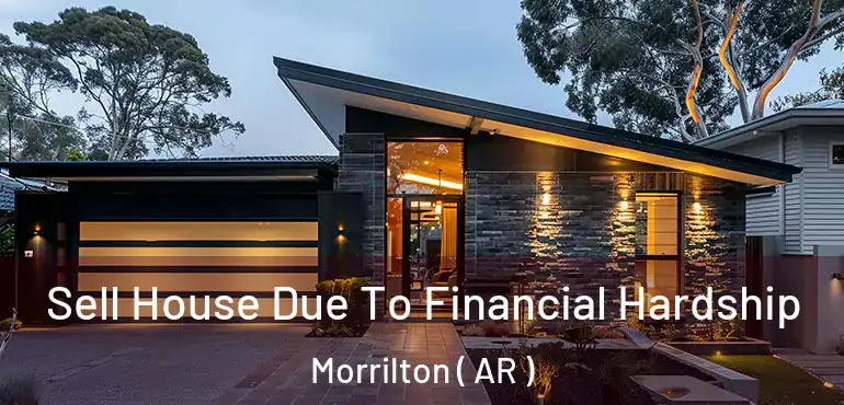  Sell House Due To Financial Hardship Morrilton ( AR )