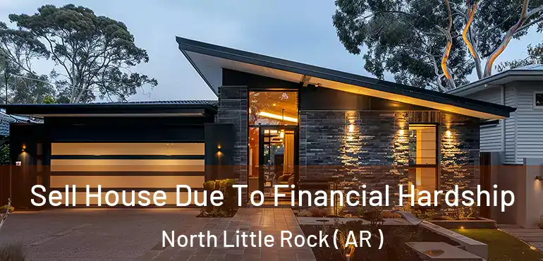  Sell House Due To Financial Hardship North Little Rock ( AR )