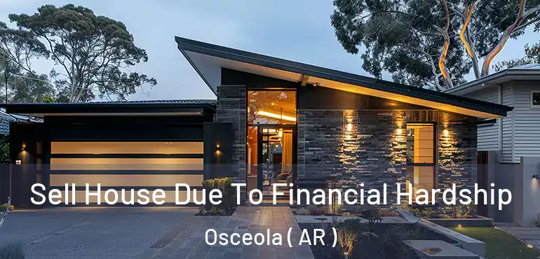  Sell House Due To Financial Hardship Osceola ( AR )
