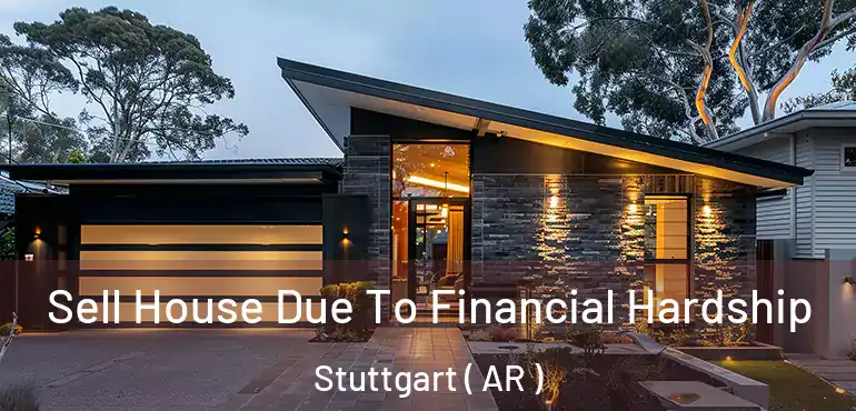  Sell House Due To Financial Hardship Stuttgart ( AR )