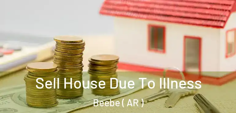  Sell House Due To Illness Beebe ( AR )