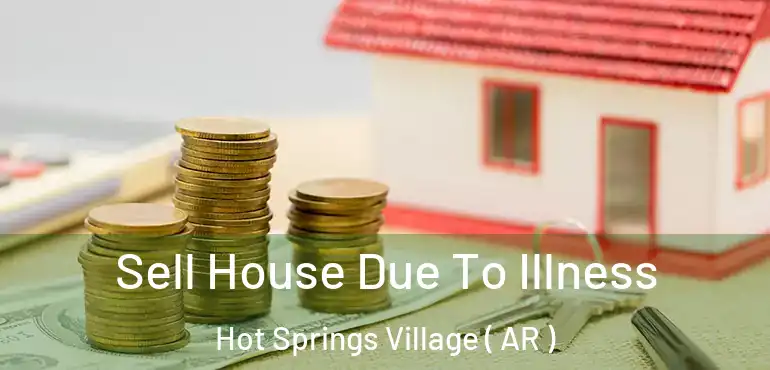  Sell House Due To Illness Hot Springs Village ( AR )