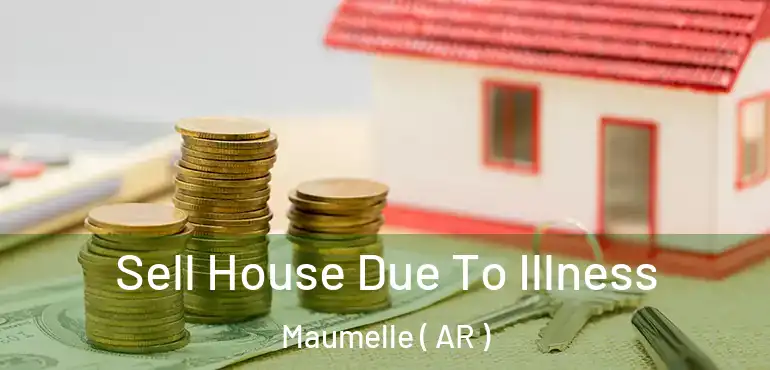  Sell House Due To Illness Maumelle ( AR )