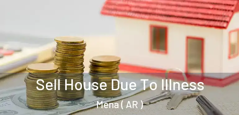  Sell House Due To Illness Mena ( AR )