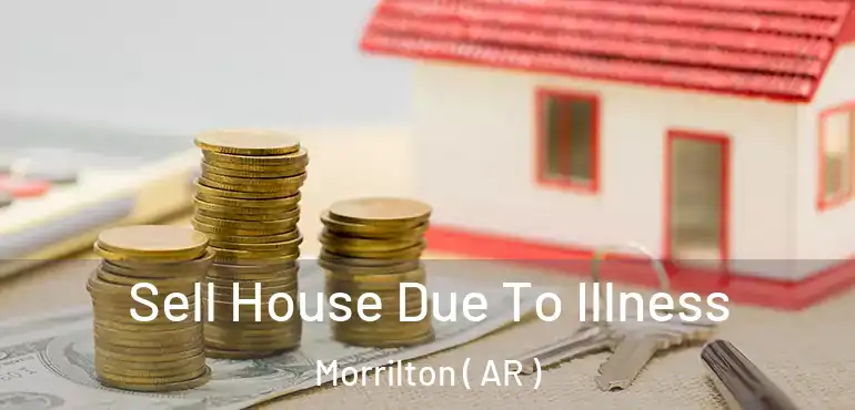  Sell House Due To Illness Morrilton ( AR )