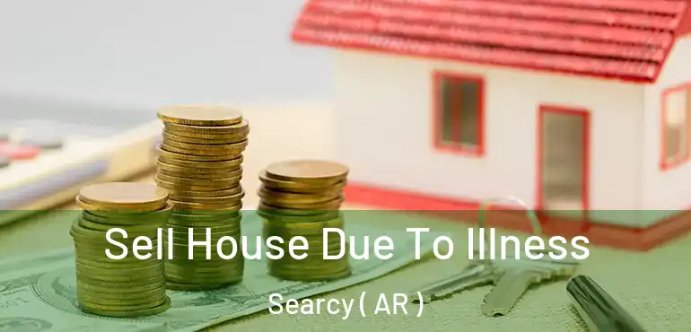  Sell House Due To Illness Searcy ( AR )
