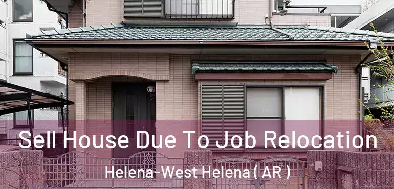  Sell House Due To Job Relocation Helena-West Helena ( AR )