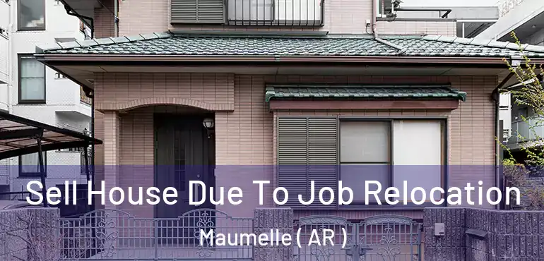  Sell House Due To Job Relocation Maumelle ( AR )