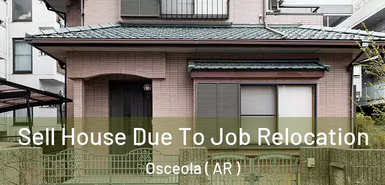  Sell House Due To Job Relocation Osceola ( AR )