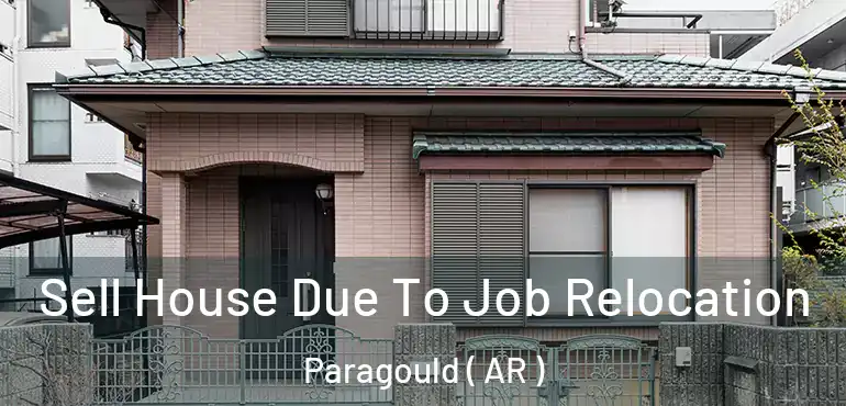  Sell House Due To Job Relocation Paragould ( AR )