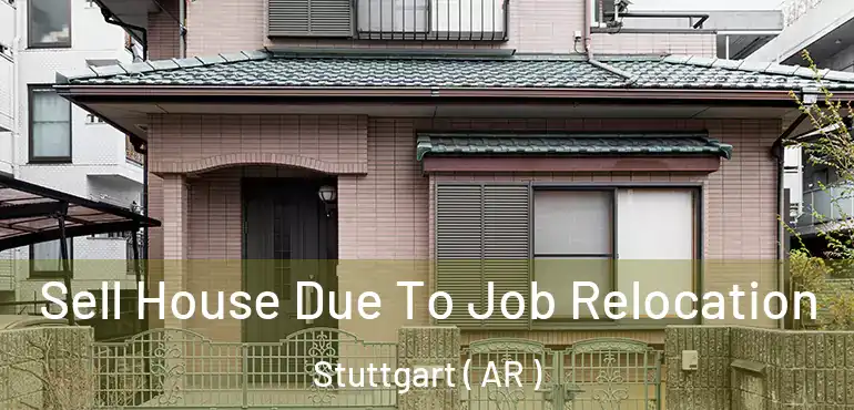  Sell House Due To Job Relocation Stuttgart ( AR )