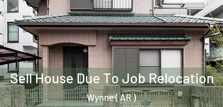  Sell House Due To Job Relocation Wynne ( AR )