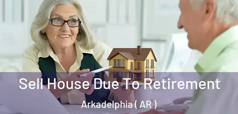  Sell House Due To Retirement Arkadelphia ( AR )