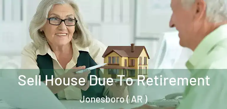  Sell House Due To Retirement Jonesboro ( AR )