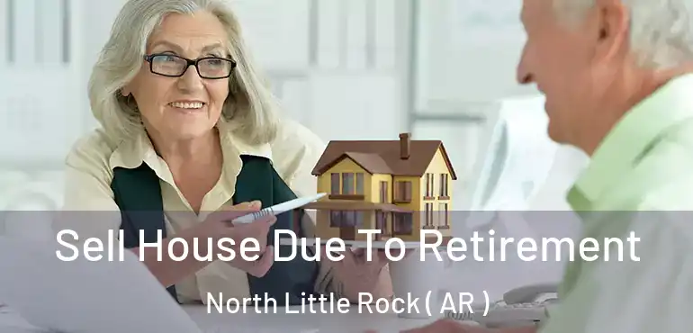  Sell House Due To Retirement North Little Rock ( AR )